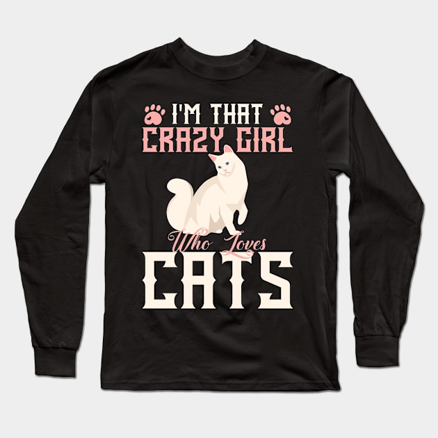 I'm That Crazy Girl Who Loves Cats Long Sleeve T-Shirt by graphicganga